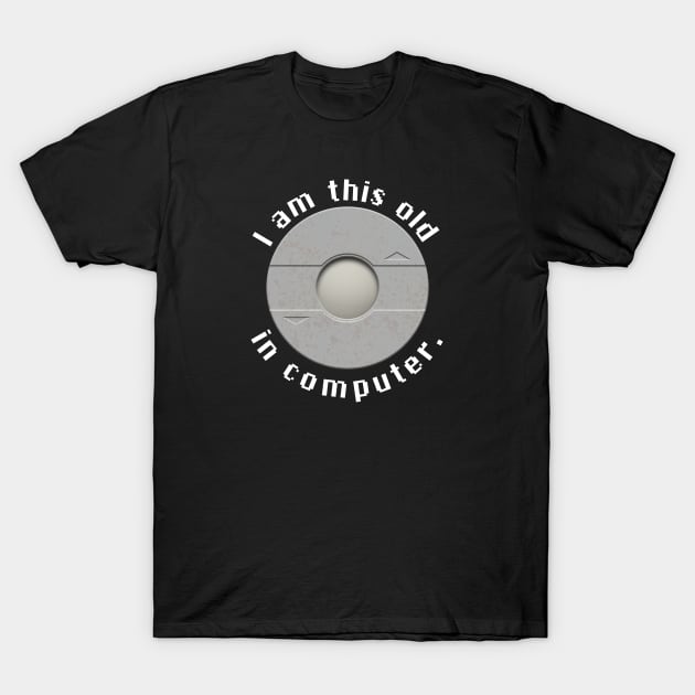 I am this old in computer T-Shirt by CCDesign